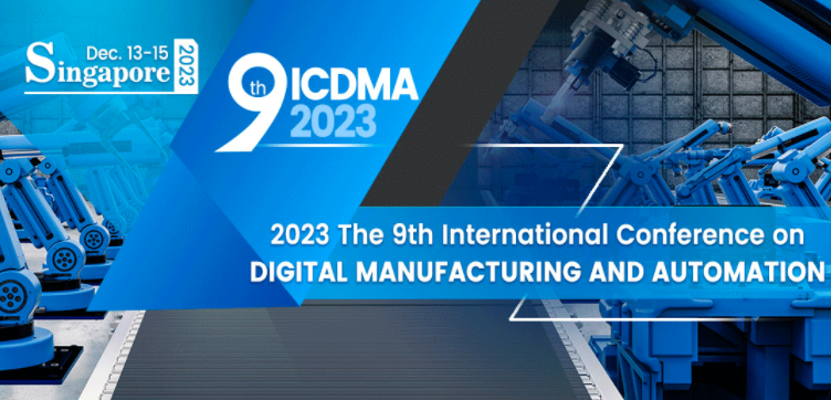2023 The 9th International Conference on Digital Manufacturing and Automation (ICDMA 2023), Singapore