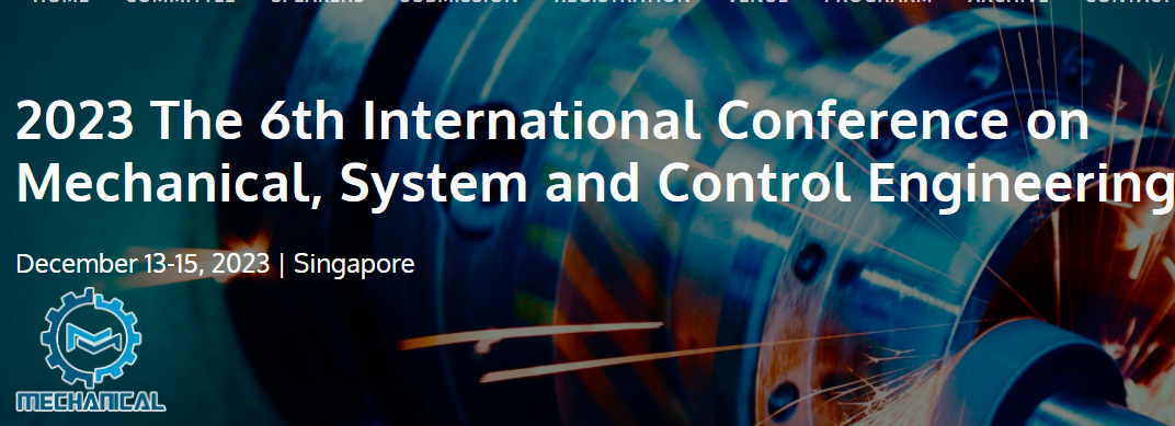 2023 The 6th International Conference on Mechanical, System and Control Engineering (ICMSC 2023), Singapore