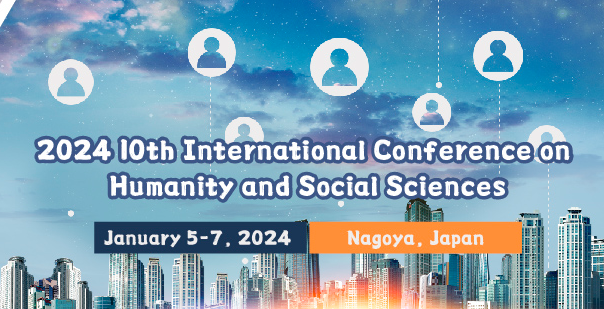 2024 10th International Conference on Humanity and Social Sciences (ICHSS 2024), Nagoya, Japan