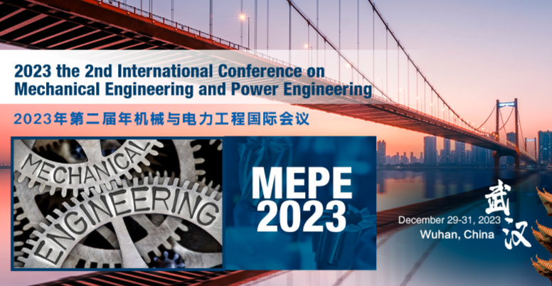 2023 2nd International Conference on Mechanical Engineering and Power Engineering (MEPE 2023), Wuhan, China