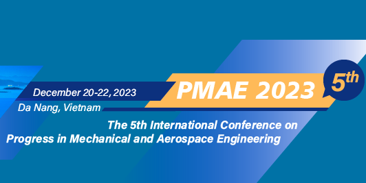 2023 The 5th International Conference on Progress in Mechanical and Aerospace Engineering (PMAE 2023), Da Nang, Vietnam