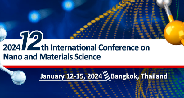 2024 12th International Conference on Nano and Materials Science (ICNMS 2024), Bangkok, Thailand