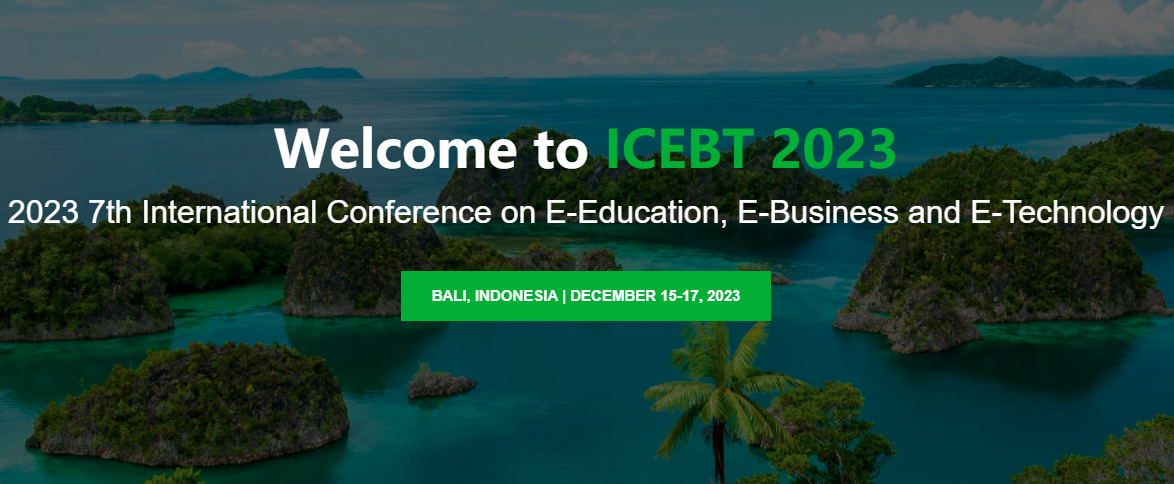 2023 7th International Conference on E-Education, E-Business and E-Technology (ICEBT 2023), Bali, Indonesia