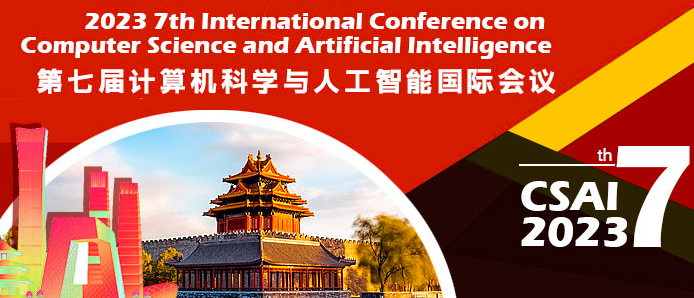 2023 7th International Conference on Computer Science and Artificial Intelligence (CSAI 2023), Beijing, China