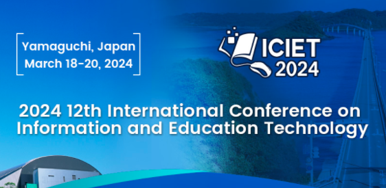 2024 12th International Conference on Information and Education Technology (ICIET 2024), Yamaguchi, Japan