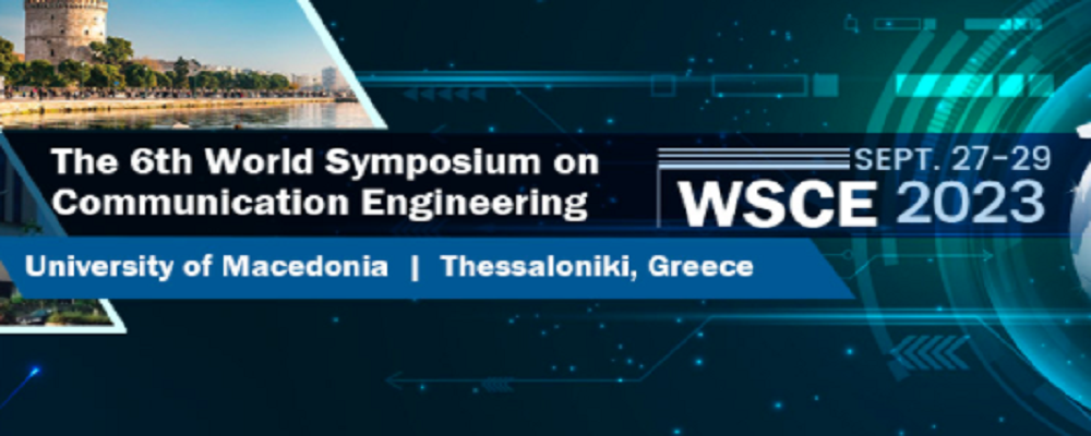 2023 The 6th World Symposium on Communication Engineering (WSCE 2023), Thessaloniki, Greece