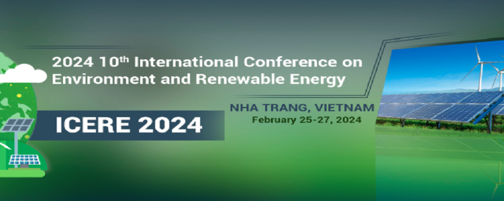 2024 10th International Conference on Environment and Renewable Energy (ICERE 2024), Nha Trang, Vietnam