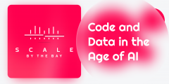 Scale By the Bay 2023. Code and Data in the Age of AI.