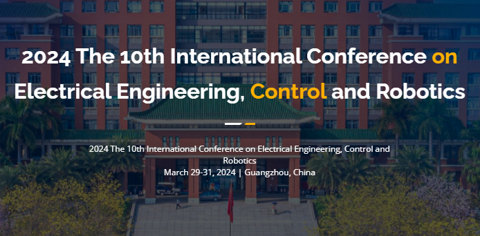 2024 the 10th International Conference on Electrical Engineering, Control and Robotics (EECR 2024), Guangzhou, China