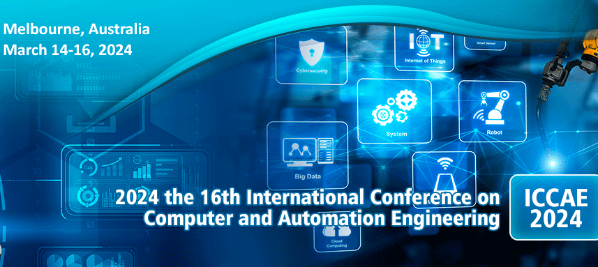 2024 the 16th International Conference on Computer and Automation Engineering (ICCAE 2024), Melbourne, Australia