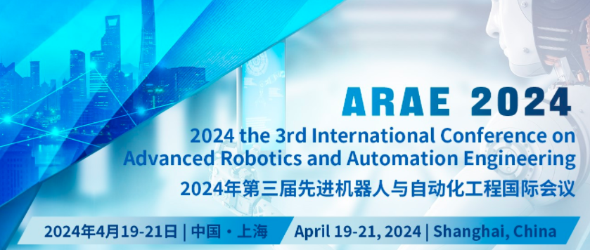 2024 the 3rd International Conference on Advanced Robotics and Automation Engineering (ARAE 2024), Shanghai, China
