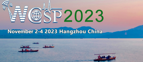 2023 The Fifteenth International Conference on Wireless Communications and Signal Processing (WCSP 2023), Hangzhou, China