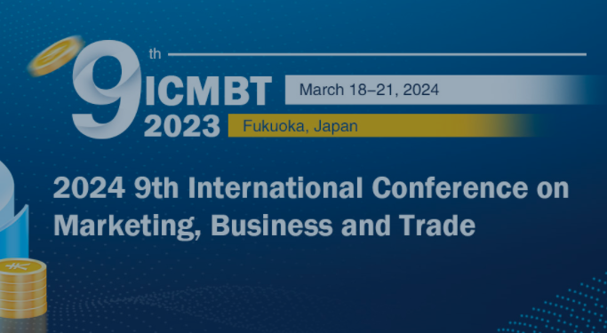 2024 9th International Conference on Marketing, Business and Trade (ICMBT 2024), Fukuoka, Japan