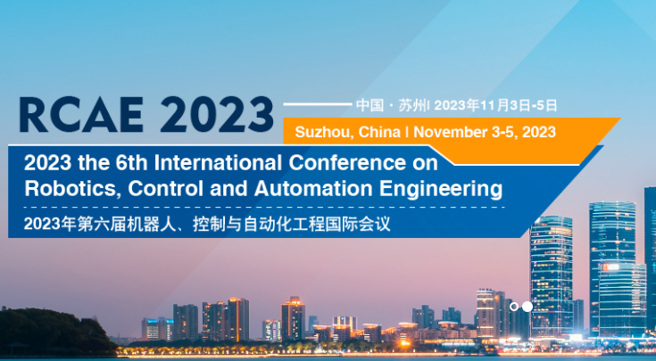 2023 the 6th International Conference on Robotics, Control and Automation Engineering (RCAE 2023), Suzhou, China