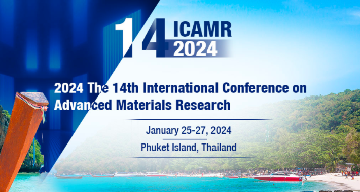 2024 The 14th International Conference on Advanced Materials Research (ICAMR 2024), Phuket Island, Thailand