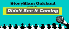 StorySlam Oakland: Didn't See It Coming