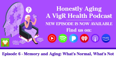 Memory and Aging - Another New Episode from Honestly Aging by VigR Health Podcast