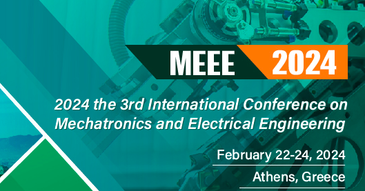 2024 the 3rd International Conference on Mechatronics and Electrical Engineering (MEEE 2024), Athens, Greece