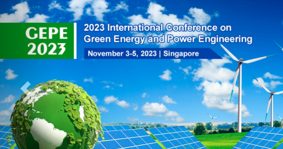 2023 International Conference on Green Energy and Power Engineering (GEPE 2023), Singapore