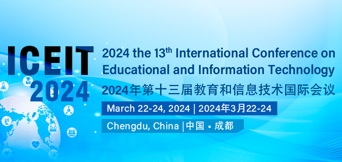 2024 the 13th International Conference on Educational and Information Technology (ICEIT 2024), Chengdu, China