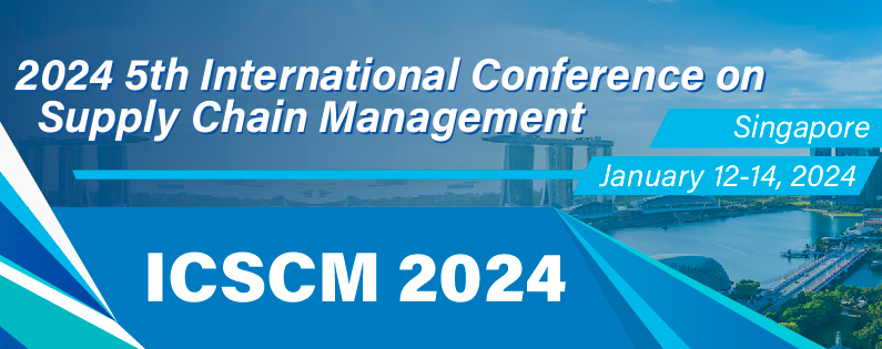 2024 5th International Conference on Supply Chain Management (ICSCM 2024), Singapore