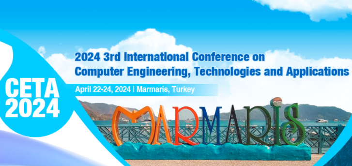 2024 3rd International Conference on Computer Engineering, Technologies and Applications (CETA 2024), Marmaris, Turkey