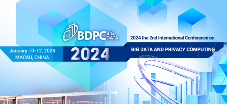 2024 2nd International Conference on Big Data and Privacy Computing (BDPC 2023), Macau, China