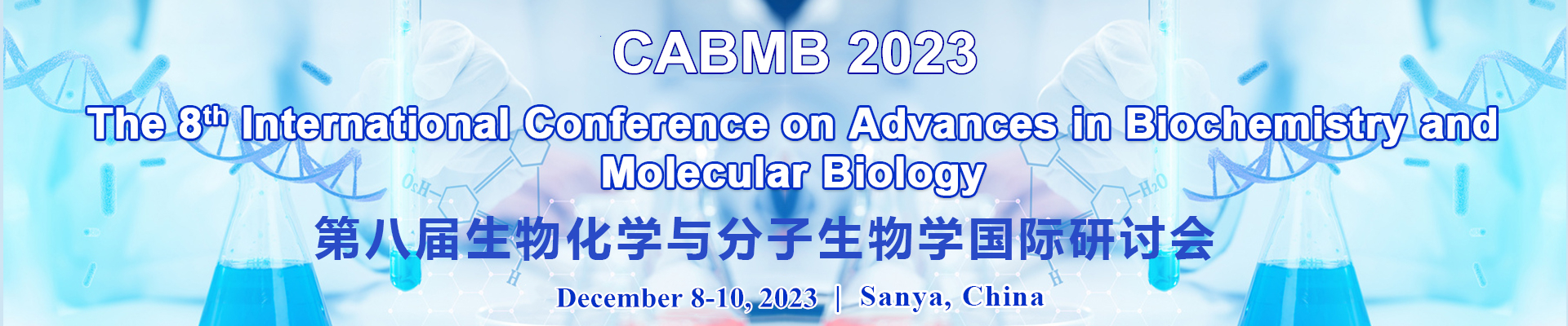 The 8th International Conference on Advances in Biochemistry and Molecular Biology (CABMB 2023), Sanya, Hainan, China
