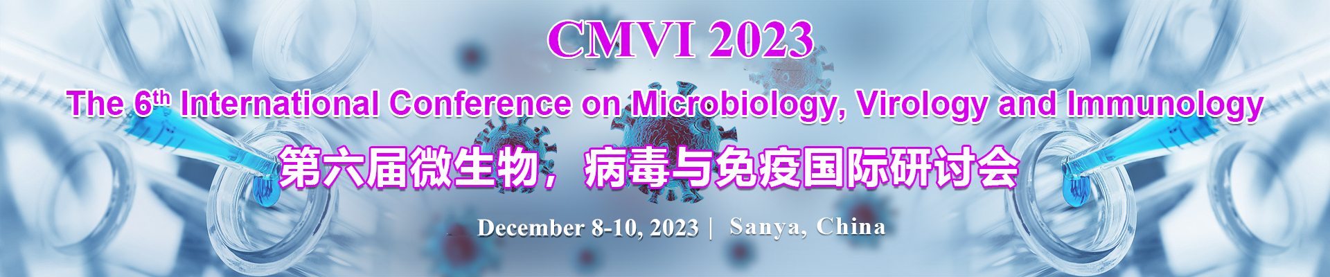 The 6th International Conference on Microbiology, Virology and Immunology (CMVI 2023), Sanya, Hainan, China