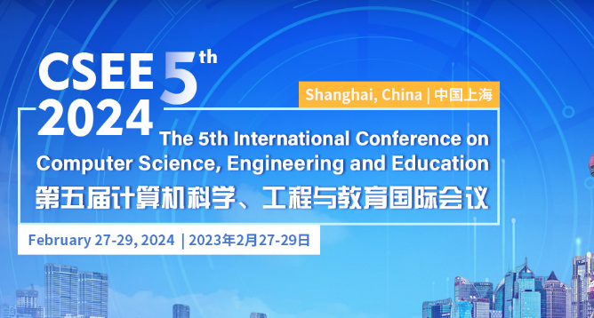 2024 5th International Conference on Computer Science, Engineering and Education (CSEE 2024), Shanghai, China