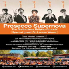 PROSECCO SUPERNOVA - THE BOTTOMLESS BRITPOP BRUNCH WITH LOUISE WENER 15th JULY ON THE SOUTHBANK!