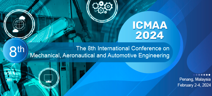 2024 8th International Conference on Mechanical, Aeronautical and Automotive Engineering (ICMAA 2024), Penang, Malaysia