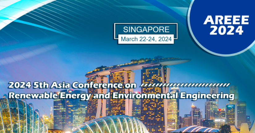 2024 5th Asia Conference on Renewable Energy And Environmental Engineering (AREEE 2024), Singapore
