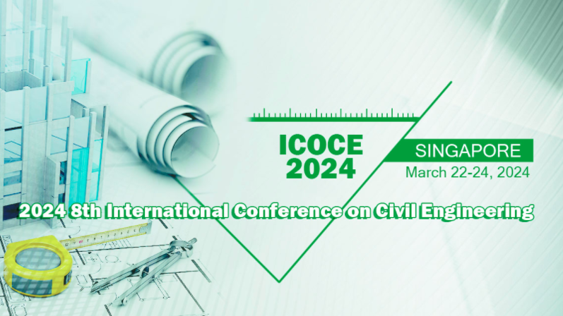 2024 8th International Conference on Civil Engineering (ICOCE 2024), Singapore