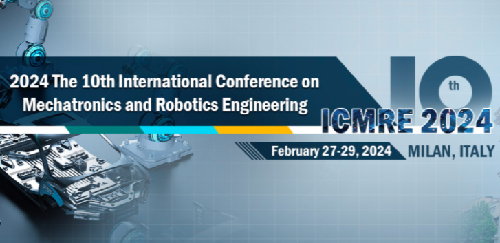 2024 The 10th International Conference on Mechatronics and Robotics Engineering (ICMRE 2024), Milan, Italy