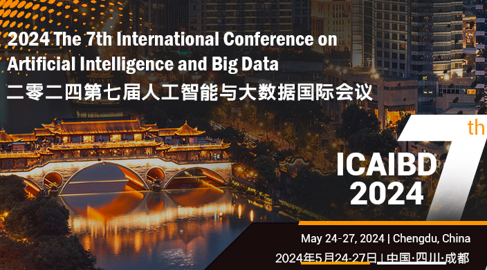 2024 The 7th International Conference on Artificial Intelligence and Big Data (ICAIBD 2024), Chengdu, China