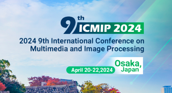 2024 9th International Conference on Multimedia and Image Processing (ICMIP 2024), Osaka, Japan