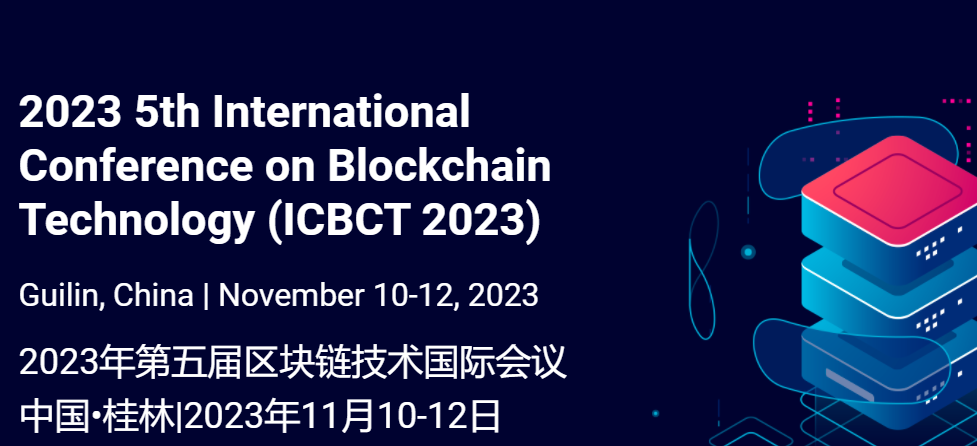 2023 5th International Conference on Blockchain Technology (ICBCT 2023), Guilin, China