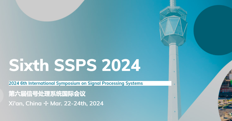 2024 6th International Symposium on Signal Processing Systems (SSPS 2024), Xi'an, China