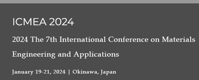 2024 The 7th International Conference on Materials Engineering and Applications (ICMEA 2024), Okinawa, Japan