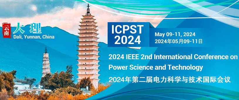 2024 IEEE 2nd International Conference on Power Science and Technology (ICPST 2024), Dali, China