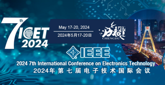 2024 7th International Conference on Electronics Technology (ICET 2024), Chengdu, China