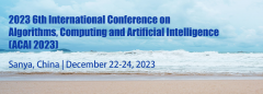 2023 6th International Conference on Algorithms, Computing and Artificial Intelligence (ACAI 2023)-EI Compendex