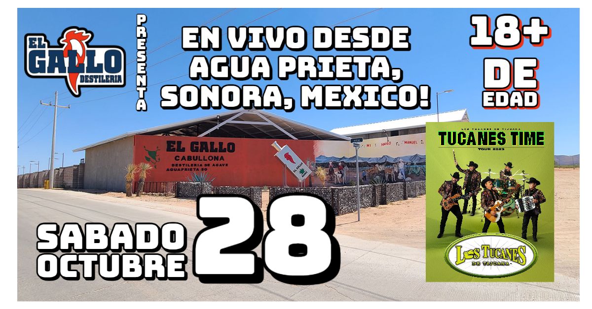 El Gallo Distillery Presents: Los Tucanes de Tijuana! October 28, Agua Prieta, Sonora, Mexico
