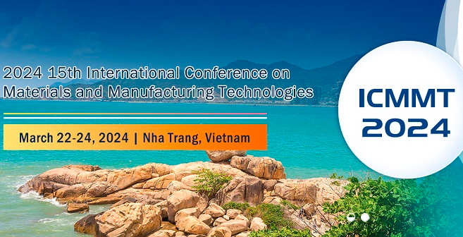 2024 15th International Conference on Materials and Manufacturing Technologies (ICMMT 2024), Nha Trang, Vietnam