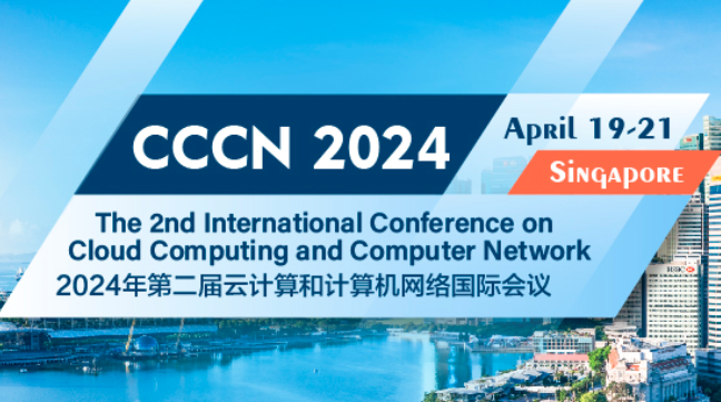 2024 The 2nd International Conference on Cloud Computing and Computer Network (CCCN 2024), Singapore