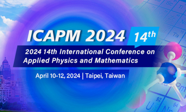 2024 The 14th International Conference on Applied Physics and Mathematics (ICAPM 2024), Taipei, China