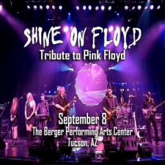 Shine On Floyd Tribute to Pink Floyd at The Berger Performing Arts Center in Tucson September 8