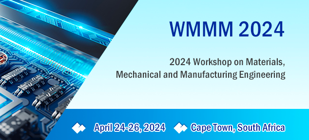 2024 Workshop on Materials, Mechanical and Manufacturing Engineering (WMMM 2024), Cape Town, South Africa