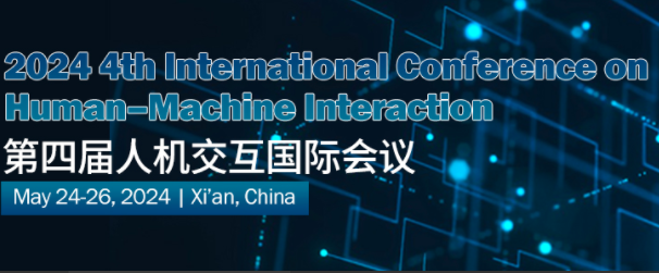 2024 4th International Conference on Human–Machine Interaction (ICHMI 2024), Xi'an, China